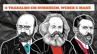 O TRABALHO EM MARX,WEBER E DURKHEIM