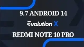 EVOLUTION X 9.7  | ANDROID 14 |  REDMI NOTE 10 PRO.