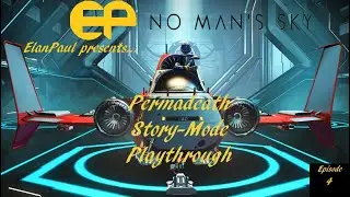 ElanPaul's No Man's Sky - Permadeath Story Mode Playthrough- Ep 4