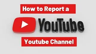 How to Report A Channel Violating YouTube's Community Guidelines