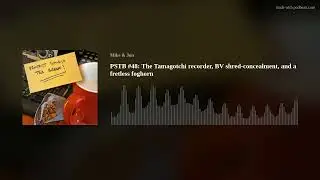 PSTB #48: The Tamagotchi recorder, BV shred-concealment, and a fretless foghorn