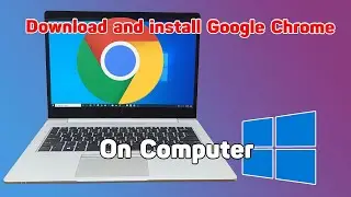 How to download and install Google Chrome to Windows 10 computer
