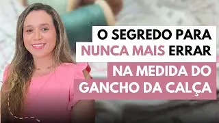 O SEGREDO PARA NUNCA MAIS ERRAR NA MEDIDA DO GANCHO DA CALÇA