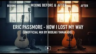 Eric Passmore - How I lost my way (Unmixed and Mixed Comparison)