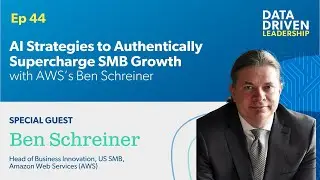 AI Strategies to Authentically Supercharge SMB Growth with AWS’s Ben Schreiner