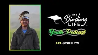 The Birding Life Youth Podcast | #13 - Josh Kleyn