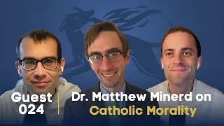 Guestsplaining 024: Dr. Matthew Minerd on Made by God, Made for God: Catholic Morality Explained