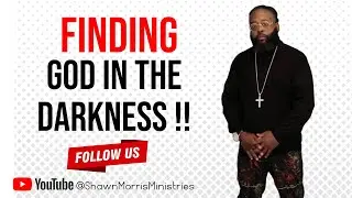 FINDING GOD IN THE DARKNESS!!