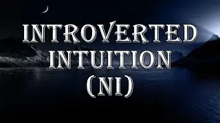 Introverted Intuition (Ni) - 
