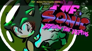 Friday Night Funkin' Below The Depths - Sink Cover with FNC Sonic Voice
