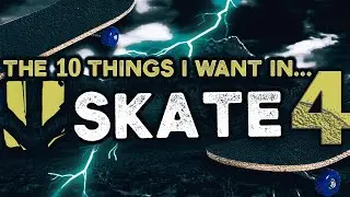 The 10 Things I Want To See In Skate 4