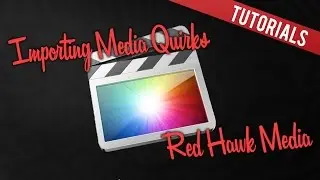 Final Cut Pro: Importing Media Quirks