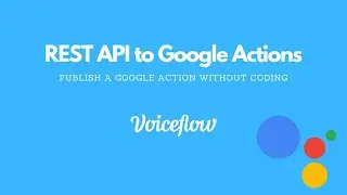 Google Action with REST APIs | No-Code Tutorial | Voiceflow
