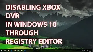 Disabling Xbox DVR in Windows 10 Through Registry Editor