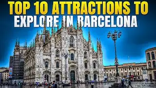 Top 10 Attractions To Explore In Barcelona | Barcelona 4k