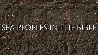 The Sea Peoples in the Bible | Bronze Age Collapse | Ancient Canaan
