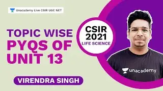 Topic wise PYQs of Unit 13| CSIR 2021 | Life Science| Virendra | Unacademy CSIR