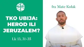 Tko ubija: Herod ili Jeruzalem? | EVANĐELJE (Lk 13, 31-35)