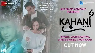 Jubin Nautiyal : Kahani (Video) | Kaifi Khali | Abhishek Singh, Samreen Kaur | Ashish Panda