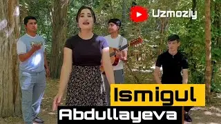Ismigul Abdullayeva Rustam qizi @Uzmoziy