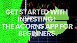 Get Started With Investing - The Acorns App for Beginners