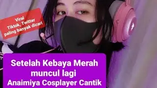 Viral video Cosplayer Cantik Naimi Anaimiya Setelah Kebaya Merah