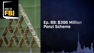 Inside the FBI Podcast: $396 Million Ponzi Scheme