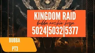 Raiding 5032| 5377 | Part 3 | Kindom Raid | Bubba 5024 | King Of Avalon