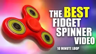 ** The Best Fidget Spinner Video ** EVER - 10 Minute Loop