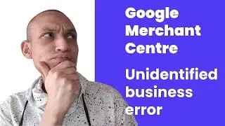 UNIDENTIFIED BUSINESS ERROR IN GOOGLE MERCHANT CENTER FIX | Google shopping ads fix