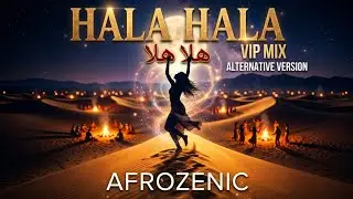 Afrozenic - Hala Hala هلا هلا (VIP Mix) | Ethno Deep House & Arabic Desert Groove