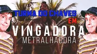 Turma do chaves e banda vingadora em - METRALHADORA