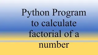Python Lecture 16 | Python program to calculate the factorial of a number