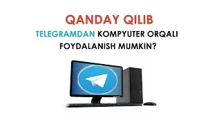 Qanday qilib telegramdan kompyuter orqali foydalanish mumkin