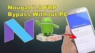 ALL Nougat 7 0 FRP Bypass Without PC