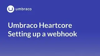 Umbraco Heartcore: Setting up a Cloud webhook