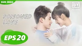 【FULL】Poisoned Love 【EP20】Menetaskan Telur【INDO SUB】iQiyi Indonesia