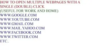 How to open multiple webpages (useful at work and home)