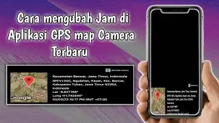 Cara Mengubah Jam di Aplikasi GPS map Camera Terbaru
