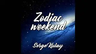 Serge Kulay - Zodiac weekend