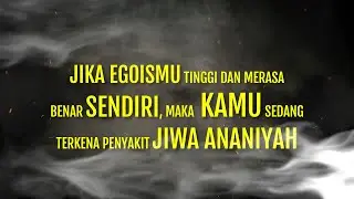 jika egoismu tinggi dan selalu merasa benar sendiri maka kamu sedang terkena penyakit jiwa ananiyah