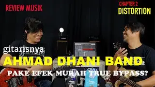 TARAZ BISTARA GITARIS AHMAD DHANI/TRIAD BAND PAKE EFEK MURAH TRUE BYPASS? CHAPTER 2 DISTORTION