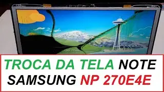 TROCA DA TELA NOTEBOOK SAMSUNG NP270E4E #241