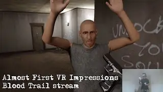 Almost First VR Impressions (Blood Trail stream)