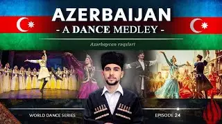 Azerbaijan 🇦🇿 • A Dance Medley! (World Dance Series: ep24) Azərbaycan rəqsləri