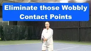 Tennis Instruction: Eliminate those Wobbly Contact Points