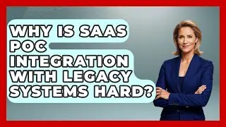 Why Is SaaS PoC Integration With Legacy Systems Hard? - The SaaS Pros Breakdown