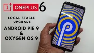 One plus 6 -  Android Pie 9 and Oxygen OS 9 -  Local Stable Upgrade