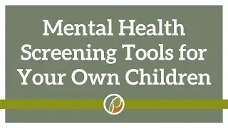 Using Mental Health Screening Tools with Your Own Children | Palo Alto Therapy