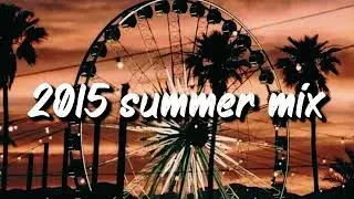 2015 summer mix ~throwback playlist